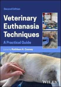 Veterinary Euthanasia Techniques A Practical Guide, 2nd Edition