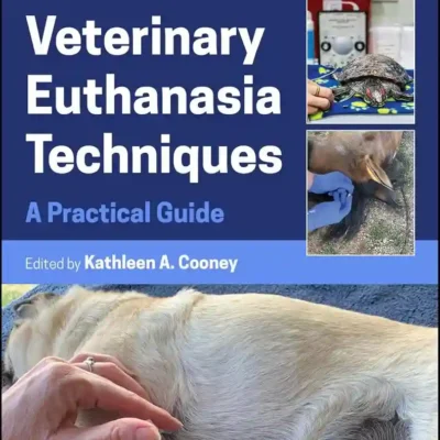 Veterinary Euthanasia Techniques A Practical Guide, 2nd Edition