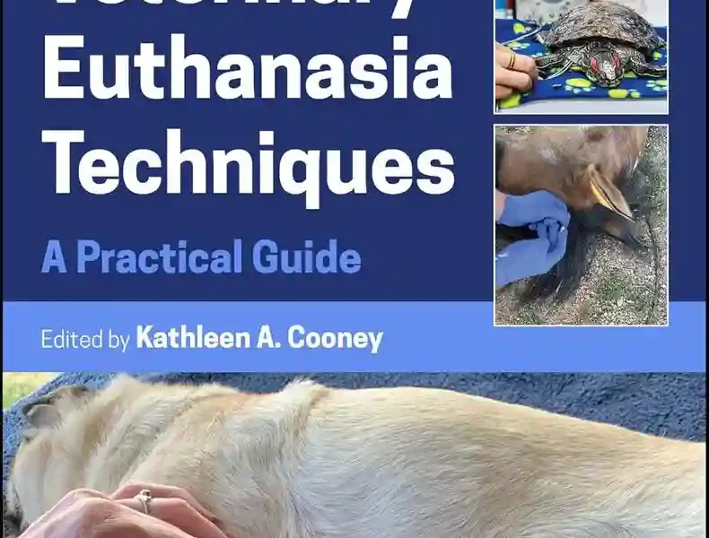 Veterinary Euthanasia Techniques A Practical Guide, 2nd Edition
