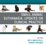 Small Animal Euthanasia, An Issue of Veterinary Clinics of North America Small Animal Practice