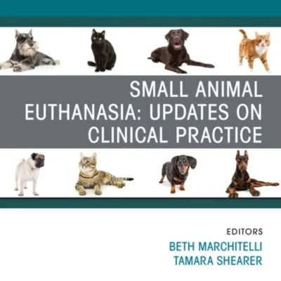 Small Animal Euthanasia, An Issue of Veterinary Clinics of North America Small Animal Practice