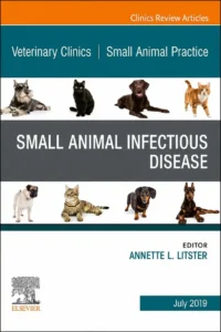 Small Animal Infectious Disease, An Issue of Veterinary Clinics of North America Small Animal Practice