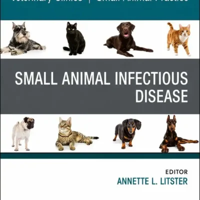 Small Animal Infectious Disease, An Issue of Veterinary Clinics of North America Small Animal Practice