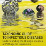 Taxonomic Guide to Infectious Diseases Understanding the Biologic Classes of Pathogenic Organisms, 2nd Edition pdf cover