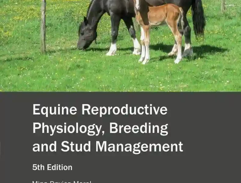 Equine Reproductive Physiology, Breeding and Stud Management, 5th Edition