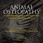 Animal Osteopathy A Comprehensive Guide to the Osteopathic Treatment of Animals and Birds