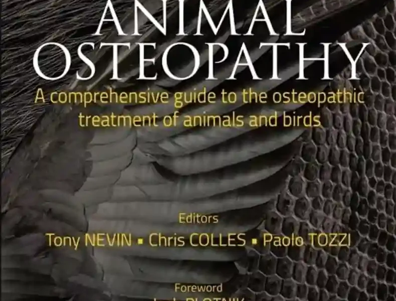 Animal Osteopathy A Comprehensive Guide to the Osteopathic Treatment of Animals and Birds