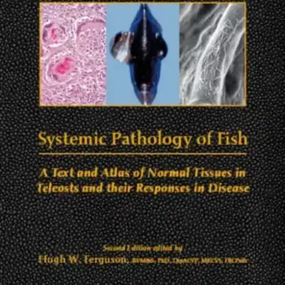 Systemic Pathology of Fish A Text and Atlas of Normal Tissues in Teleosts and their Response in Disease, 2nd Edition