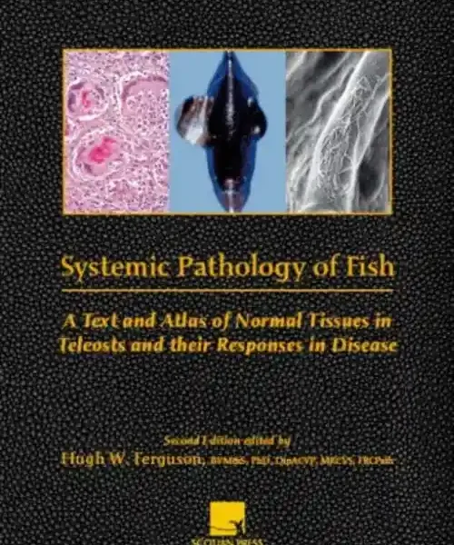 Systemic Pathology of Fish A Text and Atlas of Normal Tissues in Teleosts and their Response in Disease, 2nd Edition