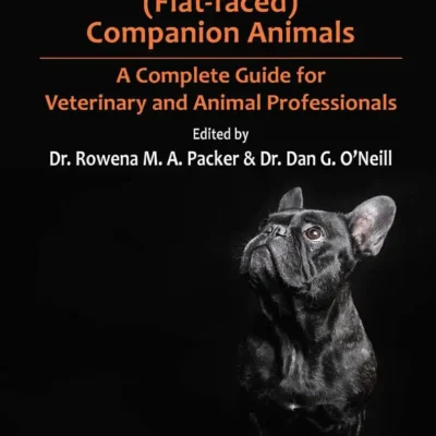 Health and Welfare of Brachycephalic (Flat-faced) Companion Animals A Complete Guide for Veterinary and Animal Professionals