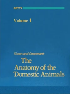 Sisson and Grossman’s The Anatomy of the Domestic Animals Volume I, 5th Edition