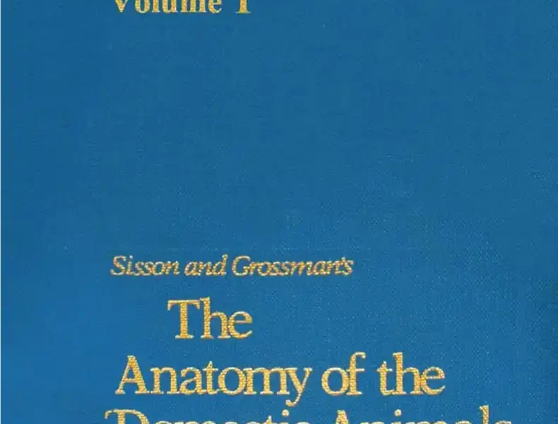 Sisson and Grossman’s The Anatomy of the Domestic Animals Volume I, 5th Edition