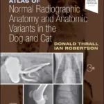 Atlas of Normal Radiographic Anatomy and Anatomic Variants in the Dog and Cat, 3rd Edition