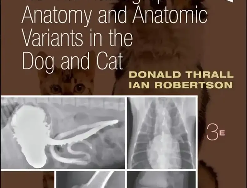 Atlas of Normal Radiographic Anatomy and Anatomic Variants in the Dog and Cat, 3rd Edition