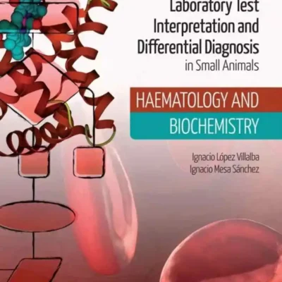 Practical Guide to Laboratory Test Interpretation and Differential Diagnosis in Small Animals: Haematology and Biochemistry Practical Guide to Laboratory Test Interpretation and Differential Diagnosis in Small Animals: Haematology and Biochemistry