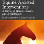How Change Happens in Equine-Assisted Interventions A Theory of Horses, Humans, and Psychotherapy pdf cover