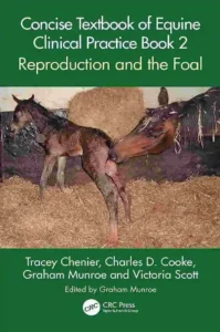 Concise Textbook Of Equine Clinical Practice Book 2: Reproduction and the Foal