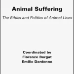 Animal Suffering: The Ethics and Politics of Animal Lives