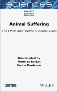 Animal Suffering: The Ethics and Politics of Animal Lives
