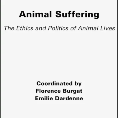 Animal Suffering: The Ethics and Politics of Animal Lives