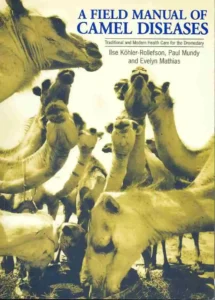  A Field Manual of Camel Diseases Traditional and modern veterinary care for the dromedary