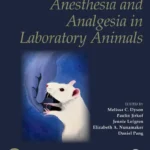 Anesthesia and Analgesia in Laboratory Animals, 3rd Edition