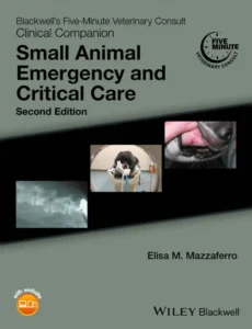 Blackwell’s Five-Minute Veterinary Consult Clinical Companion Small Animal Emergency and Critical Care, 2nd Edition