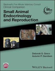 Blackwell’s Five-Minute Veterinary Consult Clinical Companion: Small Animal Endocrinology and Reproduction