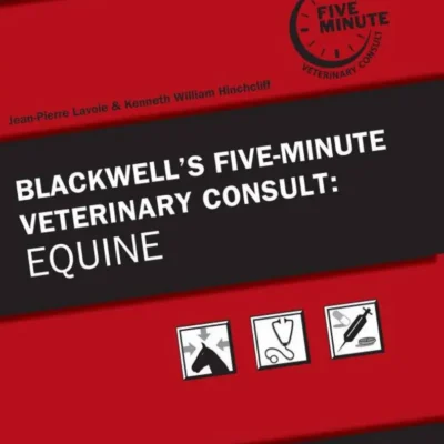 Blackwell’s Five-Minute Veterinary Consult: Equine, 2nd Edition Blackwell’s Five-Minute Veterinary Consult: Equine, 2nd Edition