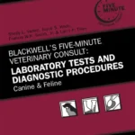 Blackwell’s Five-Minute Veterinary Consult: Laboratory Tests and Diagnostic Procedures, Canine and Feline