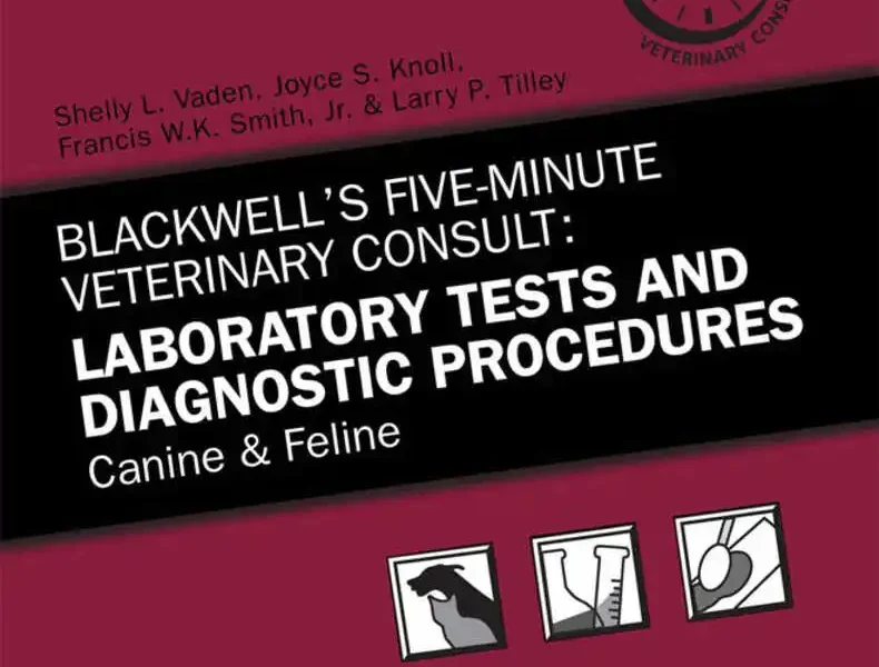 Blackwell’s Five-Minute Veterinary Consult: Laboratory Tests and Diagnostic Procedures, Canine and Feline