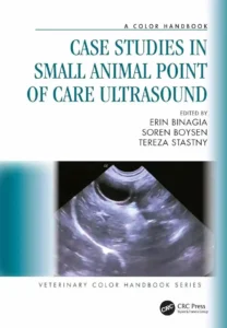 Case Studies in Small Animal Point of Care Ultrasound
A Color Handbook