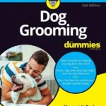 Dog Grooming For Dummies, 2nd Edition