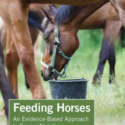 Feeding Horses: An Evidence-Based Approach to Equine Nutrition