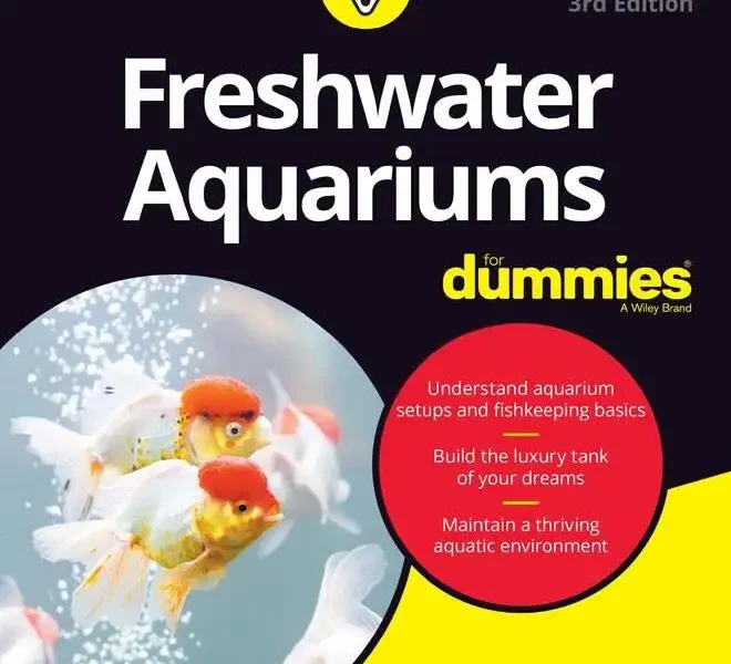 Freshwater Aquariums For Dummies, 3rd Edition