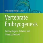 Vertebrate Embryogenesis: Embryological, Cellular, and Genetic Methods