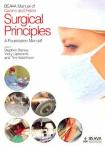 BSAVA Manual of Canine and Feline Surgical Principles: A Foundation Manual

