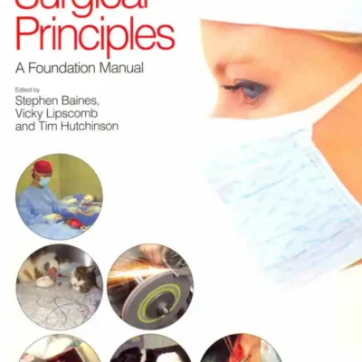 BSAVA Manual of Canine and Feline Surgical Principles: A Foundation Manual BSAVA Manual of Canine and Feline Surgical Principles: A Foundation Manual