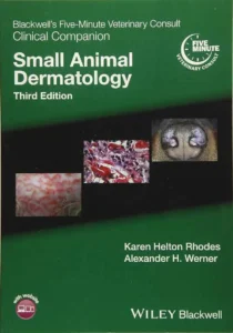 Blackwell’s Five-Minute Veterinary Consult Clinical Companion: Small Animal Dermatology, 3rd Edition 
