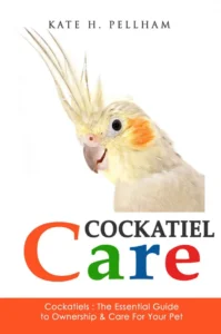 Cockatiels: The Essential Guide to Ownership, Care, and Training For Your Pet
