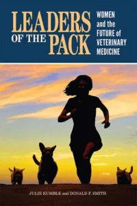 Leaders of the Pack: Women and the Future of Veterinary Medicine
