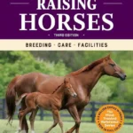 Storey’s Guide to Raising Horses, 3rd Edition