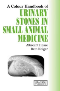 Urinary Stones in Small Animal Medicine: A Colour Handbook 