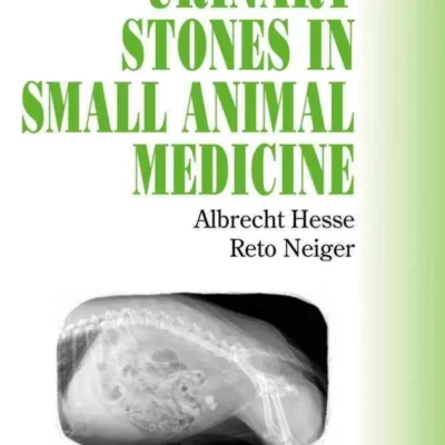 Urinary Stones in Small Animal Medicine: A Colour Handbook Urinary Stones in Small Animal Medicine: A Colour Handbook