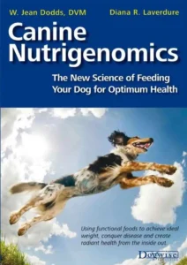 Canine Nutrigenomics: The New Science of Feeding Your Dog for Optimum Health 