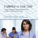 Exploring the Gray Zone: Case Discussions of Ethical Dilemmas for the Veterinary Technician
