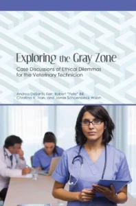 Exploring the Gray Zone: Case Discussions of Ethical Dilemmas for the Veterinary Technician
