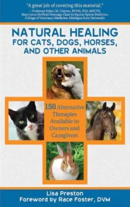 Natural Healing for Cats, Dogs, Horses, and Other Animals: 150 Alternative Therapies Available to Owners and Caregivers 