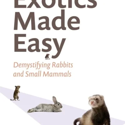 Exotics Made Easy Demystifying Rabbits and Small Mammals