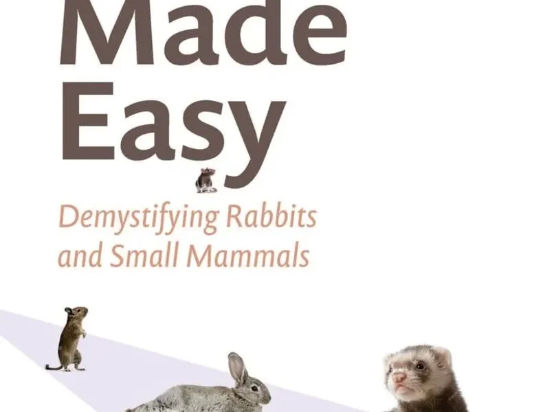 Exotics Made Easy Demystifying Rabbits and Small Mammals